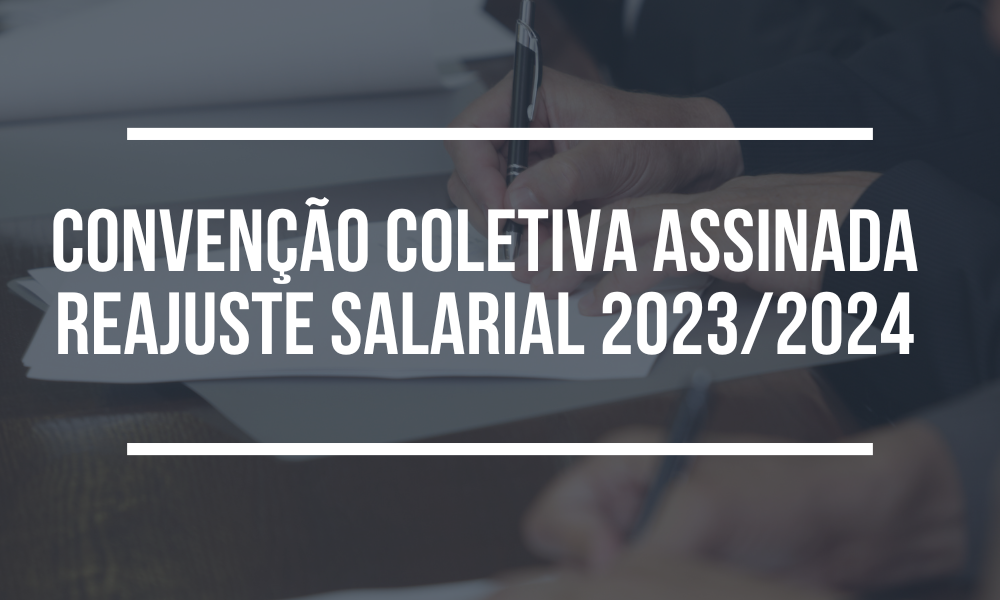 CONVENÇÃO COLETIVA ASSINADA REAJUSTE SALARIAL 2023/2024